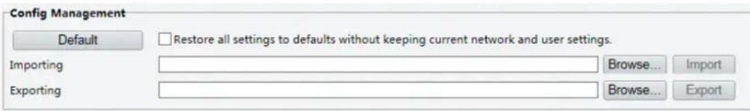 Config Management Default Restore all settings to defaults without keeping current network and user settings. Importing Browse... Import Exporting Browse... Export