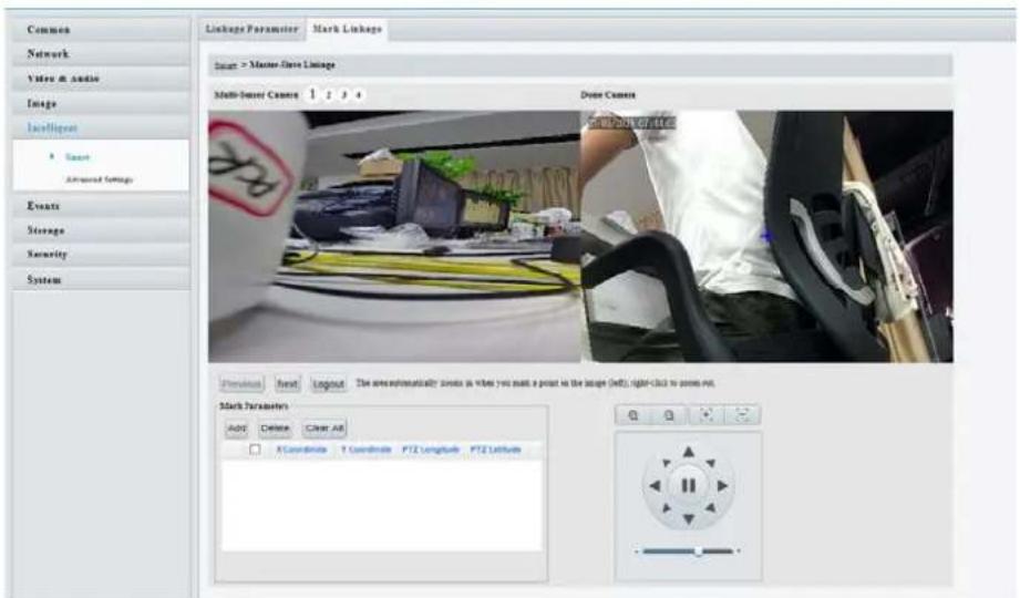Common Network Video & audio Image Intelligent Search Advanced Settings Events Storage Security System Linkages Parameter Mark Linkage Match > Master-line Linkage Multi-Linear Camera 1 2 3 4 Drive Camera Previous Next Logout The areoprematically simula as when you want a prior to the image (Left), right click to power-out. Mark Parameters ADD Delete CIRK All A Coordinate T Coordinate PTZ longitude PTZ latitude Q Q