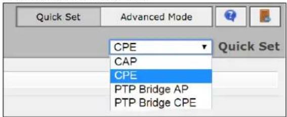 Quick Set Advanced Mode Quick Set CPE CAP CPE PTP Bridge AP PTP Bridge CPE