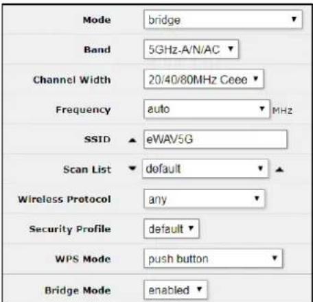Mode: bridge Band: 5GHz-A/N/AC Channel Width: 20/40/80MHz Geee Frequency: auto MHz SSID eWAV5G Scan List default Wireless Protocol any Security Profile default WPS Mode push button Bridge Mode enabled