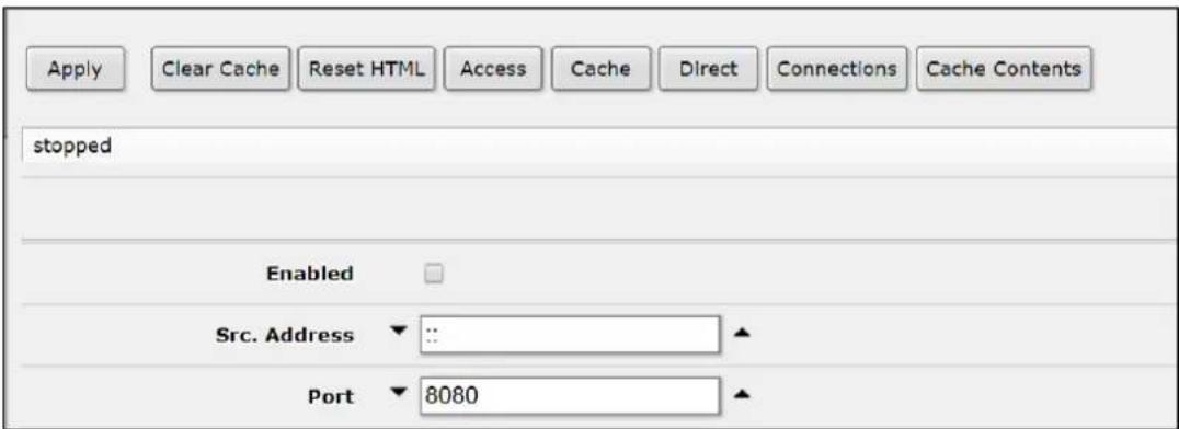 Apply Clear Cache Reset HTML Access Cache Direct Connections Cache Contents stopped Enabled Src. Address Port 8080