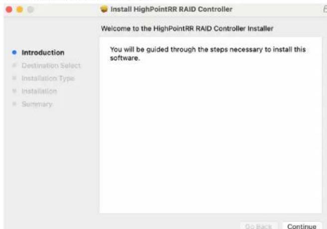 Install HighPointRR RAID Controller Welcome to the HighPointRR RAID Controller Installer Introduction Destination Select Installation Type Installation Summary You will be guided through the steps necessary to install this software. Go Back Continue