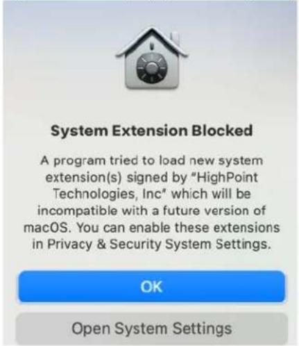 System Extension Blocked A program tried to load new system extension(s) signed by "HighPoint Technologies, Inc" which will be incompatible with a future version of macOS. You can enable these extensions in Privacy & Security System Settings. OK Open System Settings