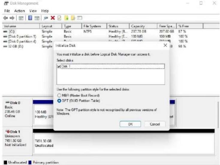 Disk Management File Action View Help Volume Layout Type File System Status Capacity Free Spa... % Free (C) Simple Basic NTPS Healthy (B... 237.78 GB 207.60 GB 87 % (Disk 0 partition 1) Simple Basic Healthy (E... 100 MB 100 MB 100 % (Disk 0 partition 4) Simple Basic Healthy (E... 500 MB 500 MB 100 % 32 GB (D) Simple Healthy (B)... 98 % Initialize Disk You must Initialize a disk before Logical Disk Manager can access t. Select disks: ✓ Disk 1 Use the following partition style for the selected disks: ○ MBR (Master Boot Record) ● GPT (GUID Partition Table) Note. The GPT partition style is not recognized by all previous versions of Windows. OK Cancel Disk 0 Basic 236.46 GB Online 100 MB Healthy (EF) Disk 1 Unknown 7451.50 GB Not Initialized 7451.50 GB Unallocated Primary partition