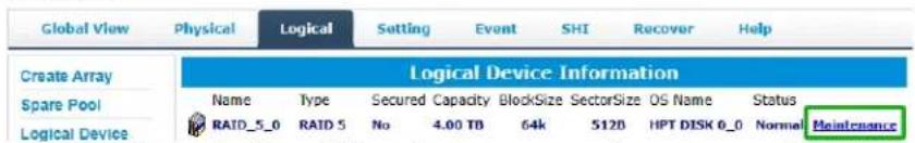 Global View Physical Logical Setting Event SHI Recover Help Create Array Logical Device Information Name Type Secured Capacity BlockSize SectorSize OS Name Status Spare Pool RAID_5_0 RAID 5 No 4.00 TB 64k 5120 HPT DISK 0_0 Normal Maintenance Logical Device