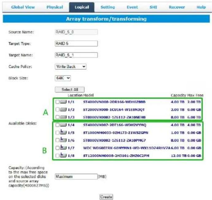 Array transform/transforming Source Name: RAID_5_0 Target Type: RAID 5 Target Name: RAID_5_1 Cache Policy: Write Back Block Size: 64K Select All Location Model Capacity Max Free A 1/1 ST4000VN008-2DR16G-WDH0ZBBB 4.00 TB 2.00 TB 1/2 ST2000VX000-1CU164-W1E8N3QT 2.00 TB 0.00 GB 1/3 ST8000VX0002-126112-ZA10NEH8 8.00 TB 6.00 TB Available Disks: 1/4 ST4000VX007-2DT16G-WDH2VYMQ 4.00 TB 4.00 TB 1/5 ST1000NM0033-9ZM173-ZIWSZGPN 1.00 TB 0.00 GB 1/6 ST8000VX0002-126112-ZA10PMG7 8.00 TB 0.00 GB 1/7 WDC WD6OEFRX-68MYMN1-WD-WX11D74RHV7A6.00 TB 0.00 GB 1/8 ST12000NM0008-2H3101-ZHZOC2PM 12.00 TB 0.00 GB Capacity:(According to the max free space on the selected disks and source array capacity(4000827MB)) Maximum (MB) Create