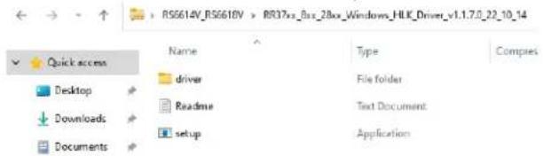 RS6614V_RS6618V > RR37x_Bss_28xx_Windows_HLK_Driver_v1.1.7.0_22_10_14 Quick access Name Type Compets Driver File folder Readme Text Document Setup Application