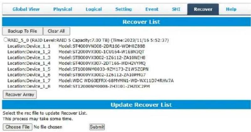 Global View Physical Logical Setting Event SHI Recover Help Recover List Backup To File Clear All RAID_5_0 (RAID Level:RAID 5 Capacity:7.00 TB) (Time:2023/11/16 5:52:37) Location:Device_1_1 Model:ST4000VN008-2DR160-WDH0Z8BB Location:Device_1_2 Model:ST2000VX000-1CU164-W1E8N3QT Location:Device_1_3 Model:ST8000VX0002-1Z6112-ZA10NEH8 Location:Device_1_4 Model:ST4000VX007-2DT166-WDH2VYMQ Location:Device_1_5 Model:ST1000NM0033-9ZM173-Z1W5ZGPN Location:Device_1_6 Model:ST8000VX0002-1Z6112-ZA10PMG7 Location:Device_1_7 Model:WDC WD60EFRX-68MyMN1-WD-WX11D74RHV7A Location:Device_1_8 Model:ST12000NM0008-2H3101-ZHZOC2PM Recover Array Update Recover List Select the rec file to update Recover List. This process may take some time. Choose File No file chosen Submit