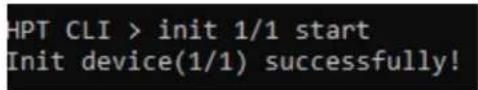 HPT CLI > init 1/1 start Init device(1/1) successfully!