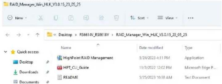 RAID_Manager_Win_HLK_V3.0.15_23_05_25 New Sort View Desktop > RS6614V_RS6618V > RAID_Manager_Win_HLK_V3.0.15_23_05_25 Name Date modified Type Quick access HighPoint RAID Management 5/24/2023 4:11 PM Application Desktop HPT_CLU_Guide 11/2/2022 12:02 PM Microsoft Edge P... Downloads README 5/25/2023 10:38 AM Text Document Documents