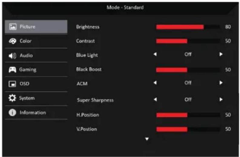 Mode - Standard Picture Color Audio Gaming OSD System Information Brightness 80 Contrast 50 Blue Light Off Black Boost 50 ACM Off Super Sharpness Off H.Position 50 V.Position 50