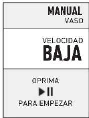MANUAL VASO VELOCIDAD BAJA OPRIMA ►II PARA EMPEZAR