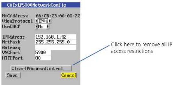 CATxIP5000NetworkConfig MACAddress 66:CB:23:00:00:22 ViewProtocol UseDHCP IPAddress 192.168.1.42 NetMask 255.255.255.0 Gateway VMCPort 5900 HTTPPort 80 ClearIPAccessControl Save Cancel Click here to remove all IP access restrictions
