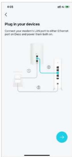 Plug in your devices Connect your modem's LAN port to either Ethernet port on Deco and power them both on.