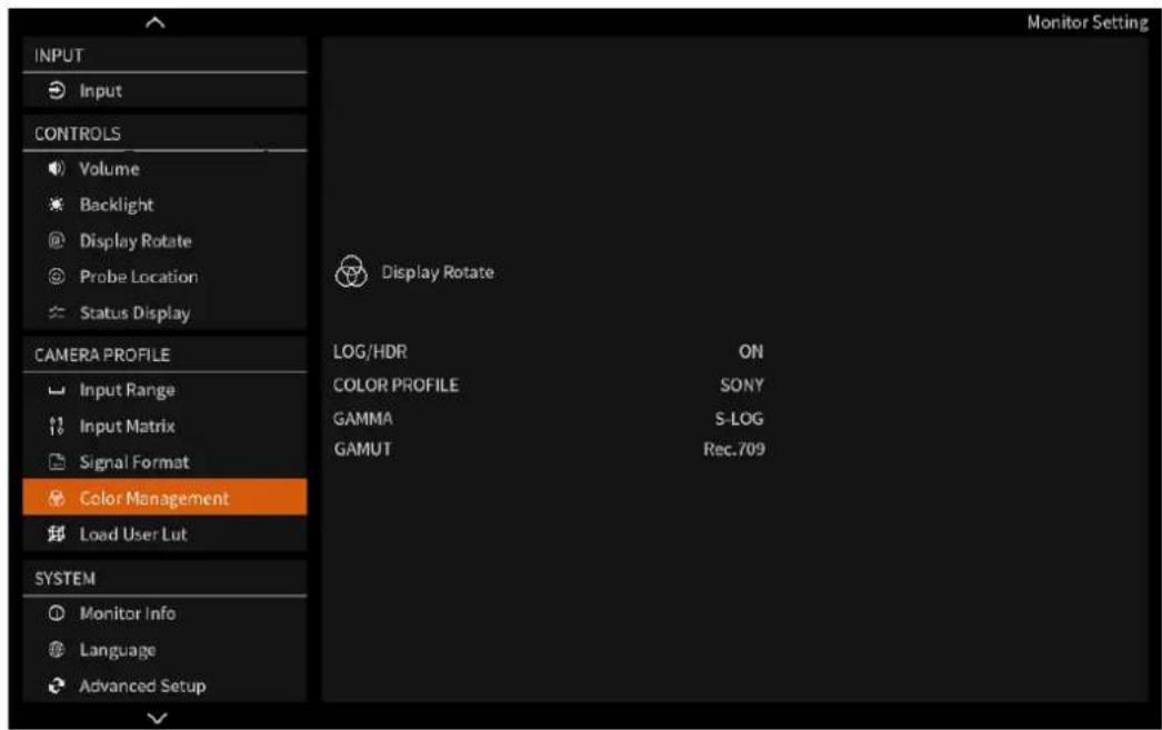 Monitor Setting INPUT Input CONTROLS Volume Backlight Display Rotate Probe Location Status Display CAMERA PROFILE Input Range Input Matrix Signal Format Color Management Load User Lut SYSTEM Monitor Info Language Advanced Setup Display Rotate LOG/HDR ON COLOR PROFILE SONY GAMMA S-LOG GAMUT Rec.709