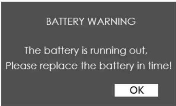 BATTERY WARNING The battery is running out, Please replace the battery in time! OK