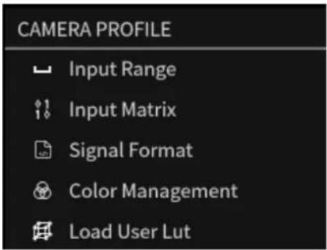 CAMERA PROFILE Input Range Input Matrix Signal Format Color Management Load User Lut
