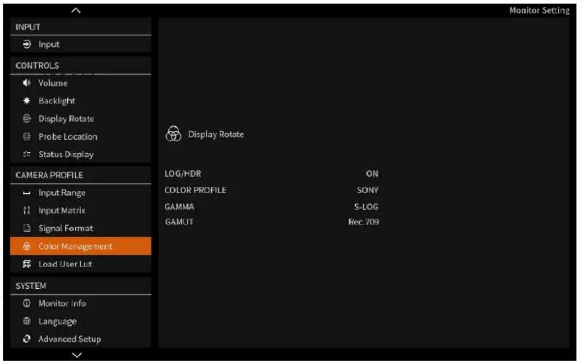 Monitor Setting INPUT Input CONTROLS Volume Backlight Display Rotate Probe Location Status Display CAMERA PROFILE Input Range Input Matrix Signal Format Color Management Load User Lut SYSTEM Monitor Info Language Advanced Setup Display Rotate LOG/HDR ON COLOR PROFILE SONY GAMMA S-LOG GAMUT Rec 709