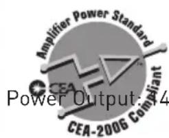 Amplifier Power Standard CEA Power Output: 4 CEA-2006 Compliant