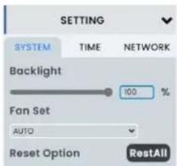 SETTING SYSTEM TIME NETWORK Backlight 100 % Fan Set AUTO Reset Option RestAll