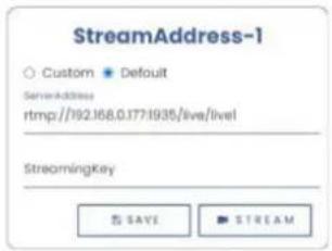 StreamAddress-1 Custom Default ServerAddress rtmp://192.168.0.177:1935/live/live StreamingKey SAYE STREAM