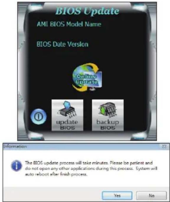 BIOS Update AMI BIOS Model Name BIOS Date Version Online Update update BIOS backup BIOS Information The BIOS update process will take minutes. Please be patient and do not open any other applications during this process. System will auto reboot after finish process. Yes No