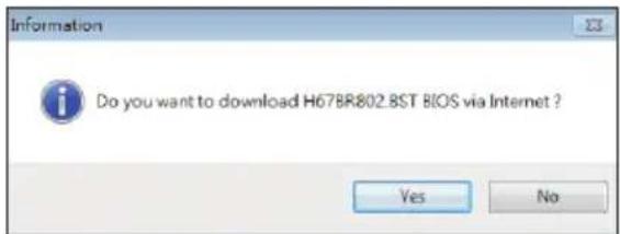 Information Do you want to download H67BR802.8ST BIOS via Internet ? Yes No