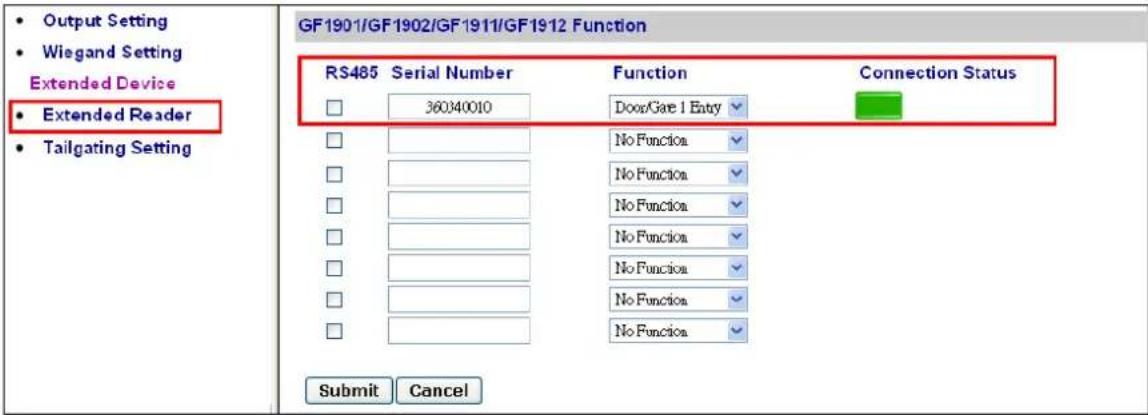 Output Setting Wiegand Setting Extended Device Extended Reader Tailgating Setting GF1901/GF1902/GF1911/GF1912 Function RS485 Serial Number Function Connection Status 360340010 DoorGate 1 Entry No Function No Function No Function No Function No Function No Function No Function No Function Submit Cancel