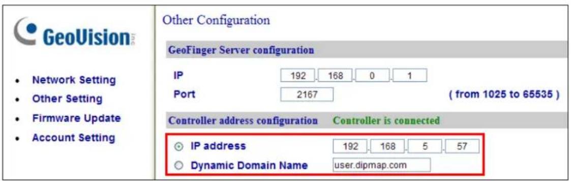 GeoVision Network Setting Other Setting Firmware Update Account Setting Other Configuration GeoFinger Server configuration IP 192 168 0 1 Port 2167 ( from 1025 to 65535 ) Controller address configuration Controller is connected IP address 192 168 5 57 Dynamic Domain Name user.dipmap.com