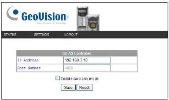 GeoVision For the following: STATUS: SETTINGS LOGOUT GV-AS Controller IP Address 192 168 3.18 Port Number 4005 Enable card only mode Save Reset