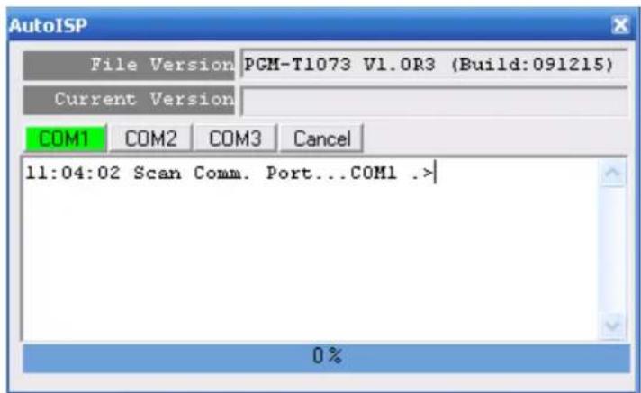 AutoISP File Version PGM-T1073 V1.0R3 (Build:091215) Current Version COM1 COM2 COM3 Cancel 11:04:02 Scan Comm. Port...COM1 .> 0%