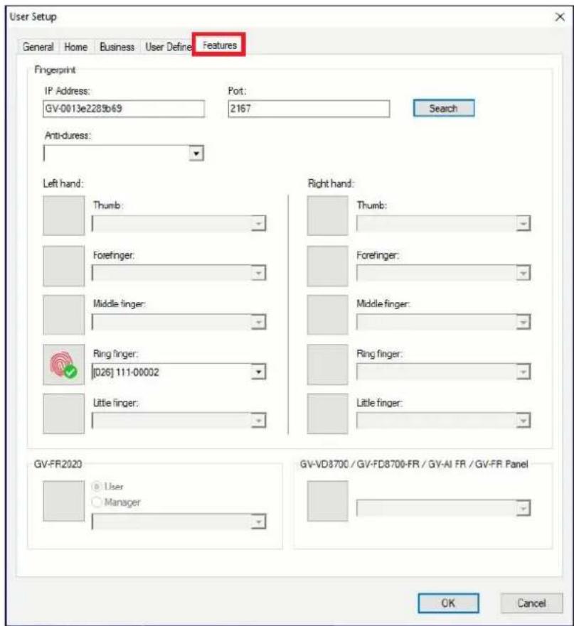 User Setup General Home Business User Define Features Fingerprint IP Address: GV-0013e2285b69 Port: 2167 Search Anti-duress: Left hand: Thumb: Forefinger: Middle finger: Ring finger: [026] 111-00002 Little finger: Right hand: Thumb: Forefinger: Middle finger: Ring finger: Little finger: GV-FR2020 User Manager GV-VD8700 / GV-FD8700-FR / GV-AI FR / GV-FR Panel OK Cancel
