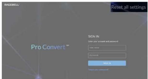 MAGEWELL Reset all settings PRO Convert™ SIGN IN Enter your account and password User name Password SIGN IN Target your password