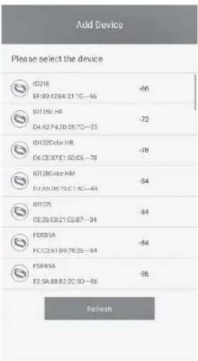 Add Device Please select the device ID218 EF:30.42.B6.21.1C—66 ID115U HR D4.A2.F4.3D 09.7D—23 ID132Color HR D4.CE.B7.E1.S0.C6—78 ID128Color HM D3.A5.D5.T0.C1.S0—84 ID107L CE:29.EB:21.C6.B7—94 FSRBSA FC:CZ:5T.D9.7B:25—84 FSRBSA E2:5A.B8.E2.2C:00—86 Refresh