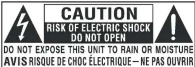 CAUTION RISK OF ELECTRIC SHOCK DO NOT OPEN DO NOT EXPOSE THIS UNIT TO RAIN OR MOISTURE AVIS RISQUE DE CHOC ÉLECTRIQUE — NE PAS OUVRIR