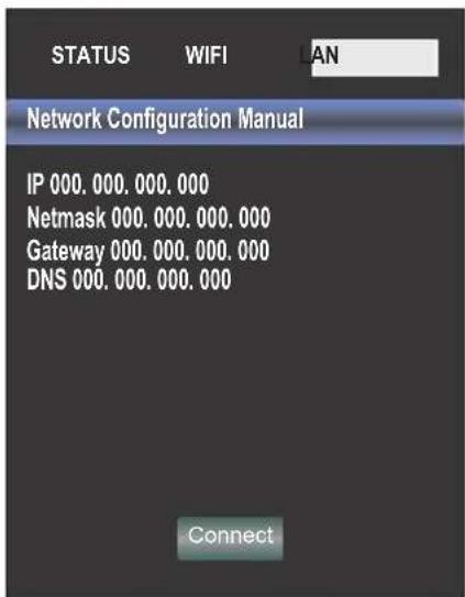 STATUS WIFI AN Network Configuration Manual IP 000.000.000.000 Netmask 000.000.000.000 Gateway 000.000.000.000 DNS 000.000.000.000 Connect