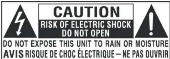 CAUTION RISK OF ELECTRIC SHOCK DO NOT OPEN DO NOT EXPOSE THIS UNIT TO RAIN OR MOISTURE AVIS RISQUE DE CHOC ÉLECTRIQUE — NE PAS OUVRIR