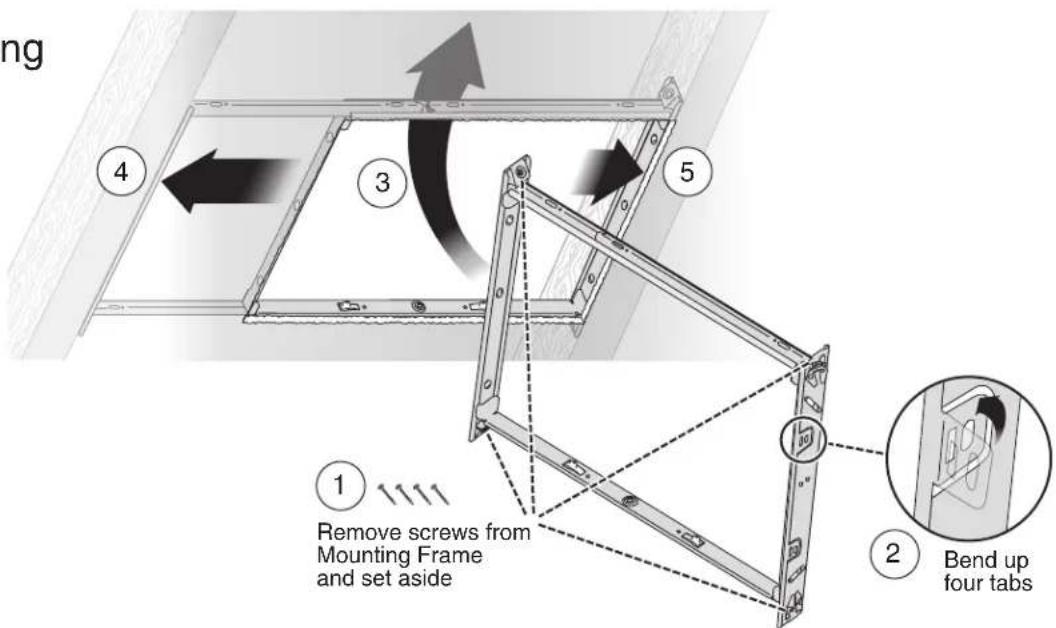 ng ① Remove screws from Mounting Frame and set aside ② Bend up four tabs