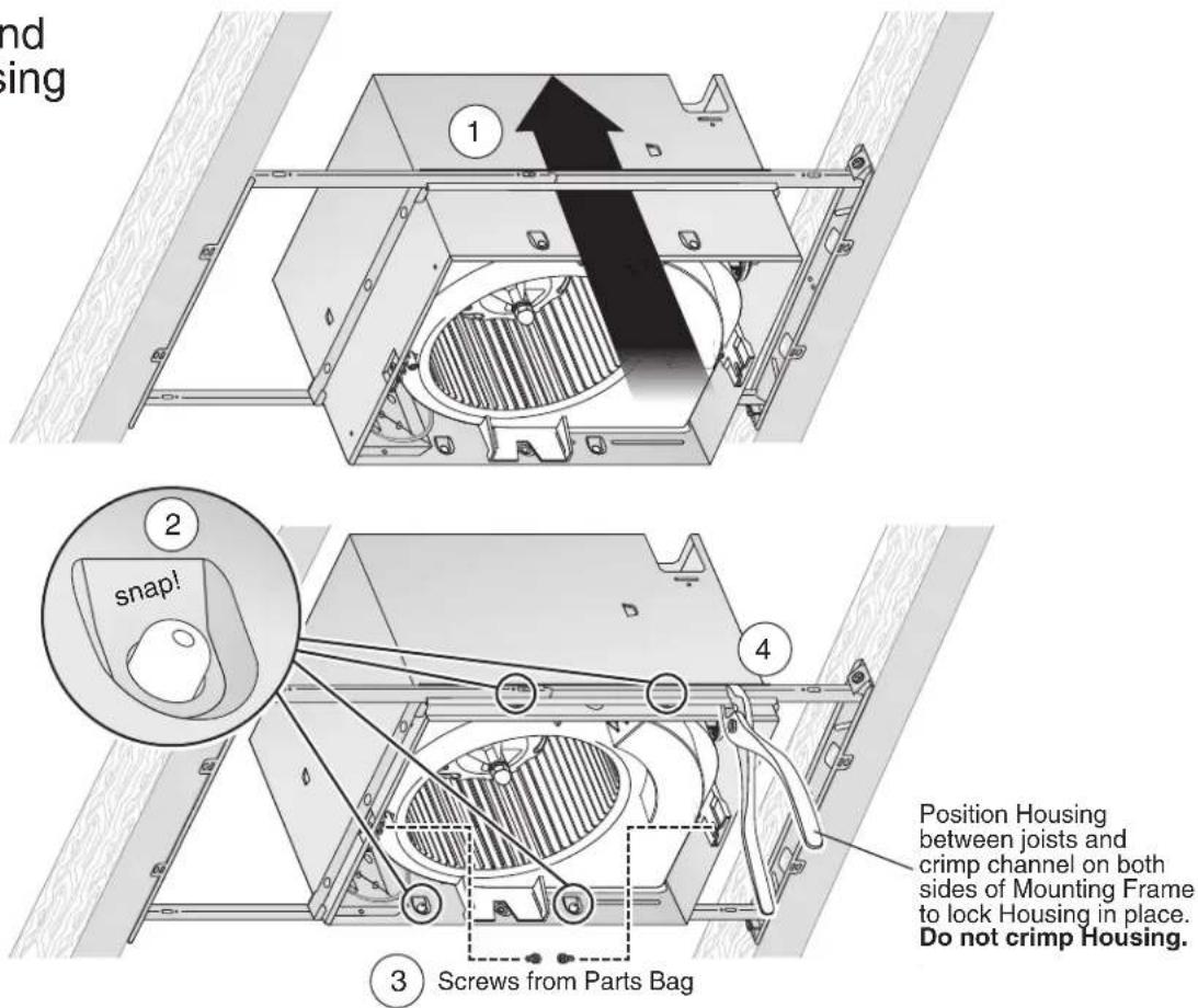 nd ing 1 2 snap! 3 Screws from Parts Bag 4 Position Housing between joists and crimp channel on both sides of Mounting Frame to lock Housing in place. Do not crimp Housing.