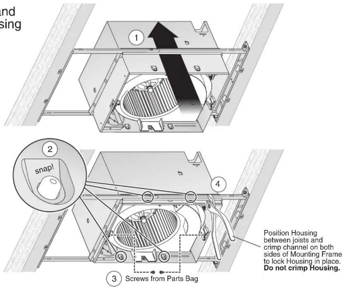 nd sing 1 2 snap! 3 Screws from Parts Bag 4 Position Housing between joists and crimp channel on both sides of Mounting Frame to lock Housing in place. Do not crimp Housing.