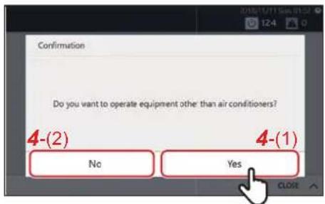 Confirmation Do you want to operate equipment other than air conditioners? 4-(2) No 4-(1) Yes CLOSE