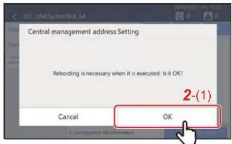 TCC LINKSystemTest_64 Central management address Setting Rebooting is necessary when it is executed. Is it OK? Cancel OK 2-(1)