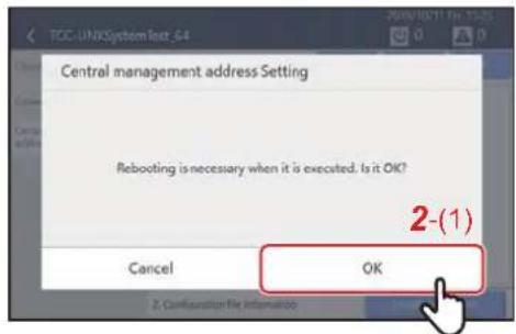 TCC-UNICSystemText_64 Central management address Setting Rebooting is necessary when it is executed. Is it OK? 2-(1) Cancel OK