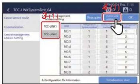 TCC-LINKSystemTest_64 Cancel service mode Communication Control management address setting 3.1.1 Management address setting Reacupure Automatic OK TCC-UNK1 UNK NO.1 1 1 1 TCC-UNK2 NO.2 1 2 2 NO.3 1 3 3 NO.4 1 4 4 NO.5 1 5 5 NO.6 1 6 6 NO.7 1 7 7 NO.8 1 8 8 NO.9 2 1 9 2. Configuration file information Instructions start