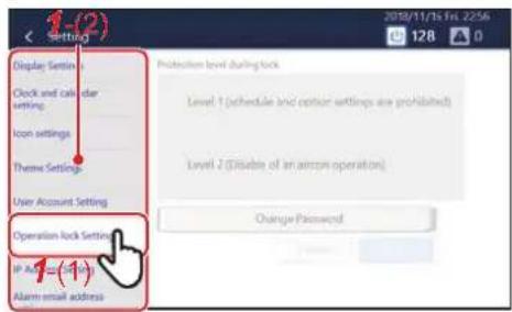 8-(2) Setting Display Settings Clock and calendar setting Icon settings Theme Settings User Account Setting Operation lock Settings IP A = (1) Alarm email address Protection level during lock Level 1 (schedule and option settings are prohibited) Level 2 (Disable of an airlock operation) Change Password