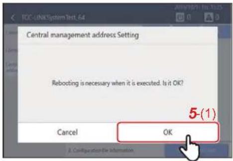 TCC-LinkSystem test_64 Central management address Setting Rebooting is necessary when it is executed. Is it OK? Cancel OK 5(1) 2. Configuration file information