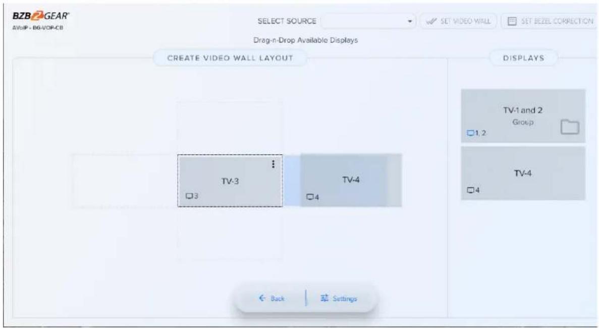 BZB2 GEAR® AVoIP - BG-VOP-CB SELECT SOURCE SET VIDEO WALL SET BEZEL CORRECTION Drag-n-Drop Available Displays CREATE VIDEO WALL LAYOUT DISPLAYS TV-1 and 2 Group 1, 2 TV-3 TV-4 □3 □4 □4 TV-4 Back Settings