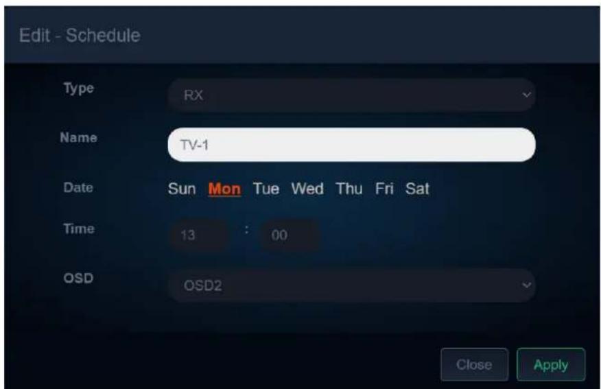 Edit - Schedule Type RX Name TV-1 Date Sun Mon Tue Wed Thu Fri Sat Time 13 : 00 OSD OSD2 Close Apply
