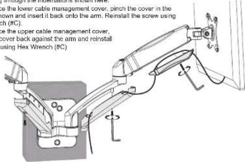 Use the lower cable management cover, pinch the cover in the rown and insert it back onto the arm. Reinstall the screw using ch (#C). Use the upper cable management cover, cover back against the arm and reinstall using Hex Wrench (#C)