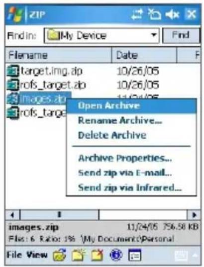 ZIP Find in: JMy Device Find Filename Date F target.img.ap 10/26/05 rofs_target.ap 10/26/05 images.zip 11/04/05 rofs_target Open Archive Rename Archive... Delete Archive Archive Properties... Send zip via E-mail... Send zip via Infrared... images.zip 11/24/05 756.58 KB File: 6 Ratio: 1% My Documents Personal File View